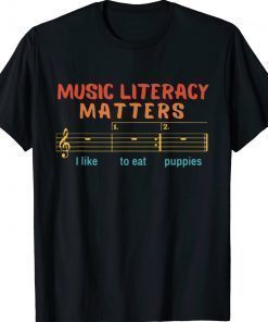 Music Literacy Matters I Like To Eat Puppies Funny Shirts