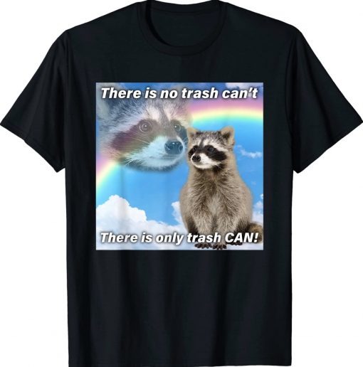 Trash Can Trash Can't Raccoon Garbage Gift TShirt