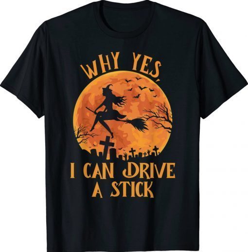 Why Yes Actually I Can Drive a Stick Halloween Witch 2023 Shirt