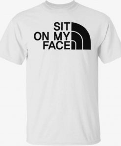 Sit on my face unisex tshirt