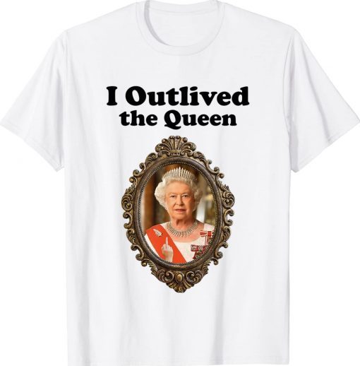 Original I Outlived The Queen TShirt