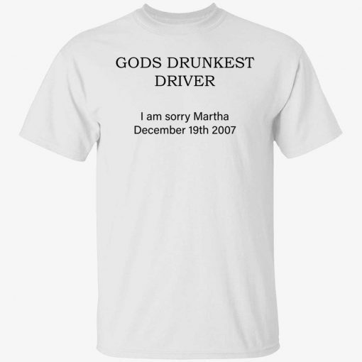 Gods drunkest driver i am sorry Martha December 19th 2007 Vintage TShirt