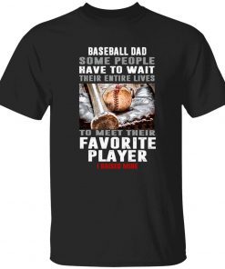 Baseball dad some people have to wait their entire lives vintage shirts