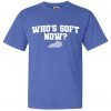 WHO'S SOFT NOW TEE SHIRT