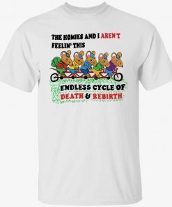 The homies and I aren’t feelin this endless cycle of death and rebirth vintage tshirt