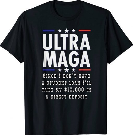 I Don't Have a Student Loan Forgiveness MAGA USA Tee Shirt