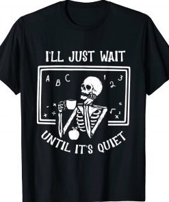 Halloween Teacher I'll Just Wait Until It's Quiet 2023 TShirt