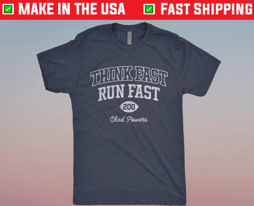 Think Fast Run Fast 200 Chad Powers Shirts