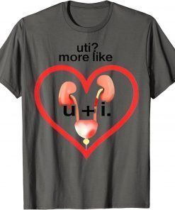 Uti More Like U Plus I Kidney Gift T-Shirt