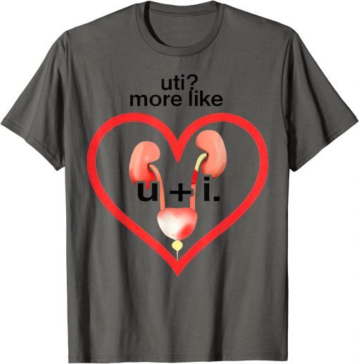 Uti More Like U Plus I Kidney Gift T-Shirt