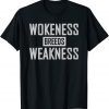 Wokeness Breeds Weakness Shirts