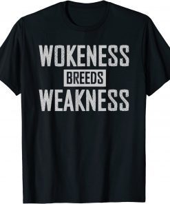 Wokeness Breeds Weakness Shirts