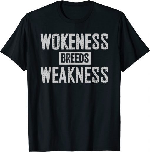 Wokeness Breeds Weakness Shirts