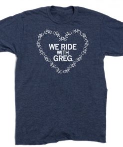 We Ride With Greg 2023 Shirts