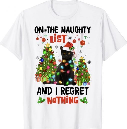 On The Naughty List And I Regret Nothing Cat Christmas Gift T-Shirt