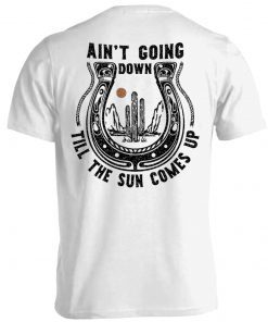 Ain't Going Down Till The Sun Comes Up Vintage Shirts