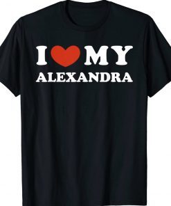 I Love My Alexandra I Heart My Alexandra Gift Shirts