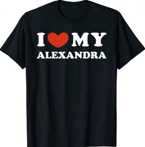 I Love My Alexandra I Heart My Alexandra Gift Shirts