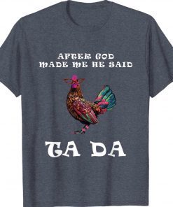 After God Made Me He Said Ta Da Boho Chicken Unisex Shirts