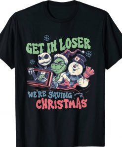 Get In Loser We're Saving Santa Snowman Christmas Funny Shirts