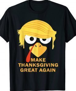 MAKE THANKSGIVING GREAT AGAIN Trump Turkey 2024 Shirts