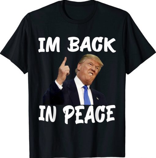 Trump in peace Im back in peace trump Unisex TShirt