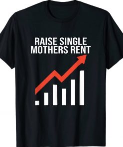 Raise single mothers rent gift shirts