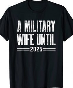 A military wife until 2025 military services army wife unisex tshirt