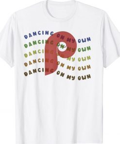 Philly Dancing on My Own Philadelphia Funny Shirts