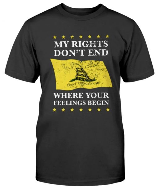 My Rights Don't End Where Your Feelings Begin DTOM Gift Shirts