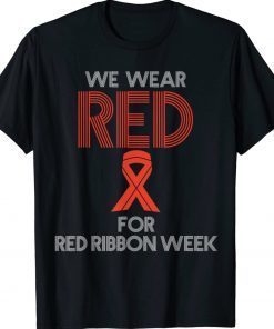 We Wear Red For Red Ribbon Week Awareness Gift Shirts