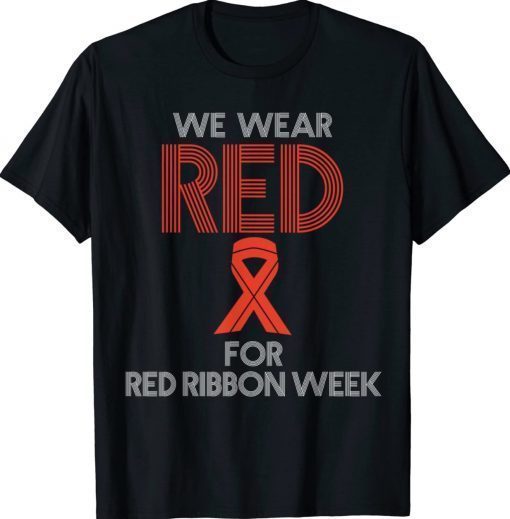 We Wear Red For Red Ribbon Week Awareness Gift Shirts