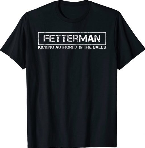 John Fetterman Kicking Authority in the Balls Vintage TShirt