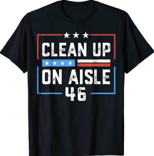 Trump 2024 Back America Clean Up On Aisle 46 Anti Biden 2024 TShirt