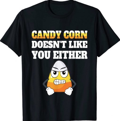 Funny Candy Corn Doesn't Like You Either Halloween Gift Shirts