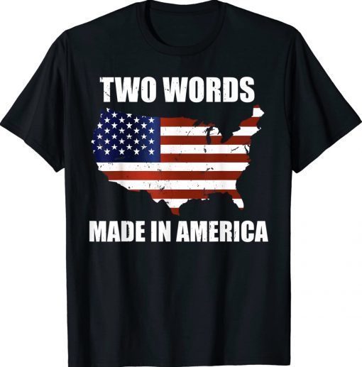 Two Words Made In America Biden Anti Biden 2024 Shirts