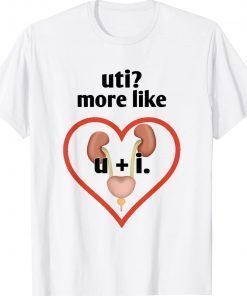Uti More Like U Plus I Kidney Unisex TShirt