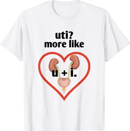 Uti More Like U Plus I Kidney Unisex TShirt