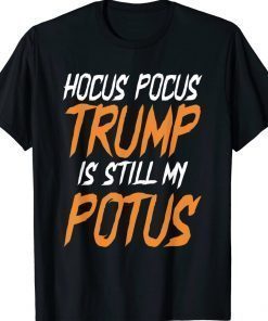 Hocus Pocus Trump Is Still My Potus Halloween Trump 2024 Shirts