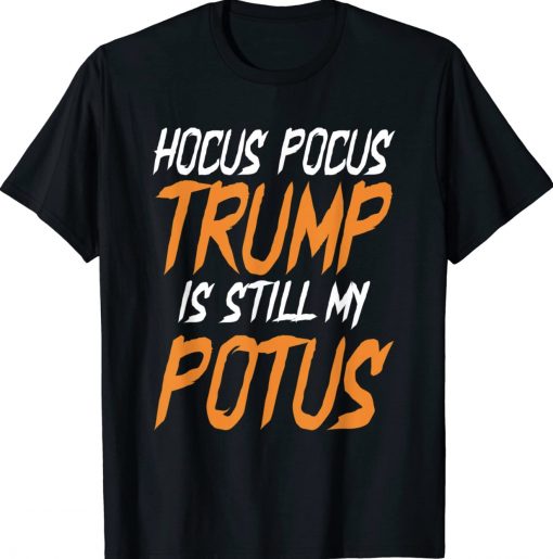 Hocus Pocus Trump Is Still My Potus Halloween Trump 2024 Shirts