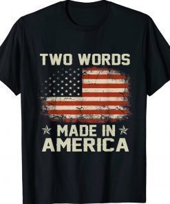 Anti Biden Two Words Made In America 2024 Shirts