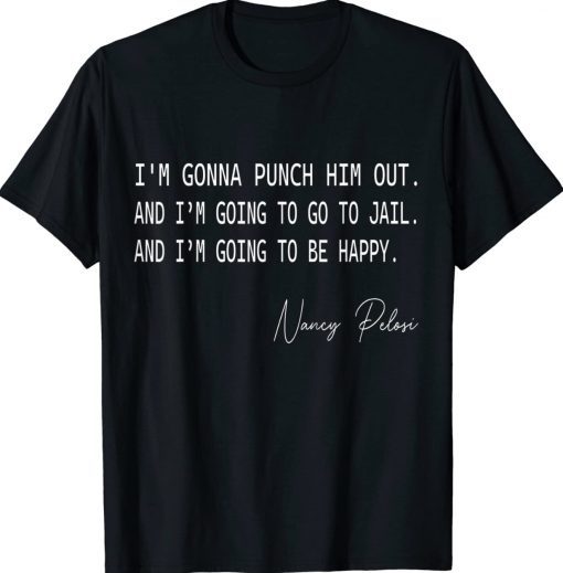 I'm Gonna Punch Him Out Pelosi Quote Gift TShirt