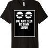 You Ain’t Seen No Damn Jimbo Unisex Shirts