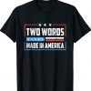 Two Words Made In America Funny Shirts
