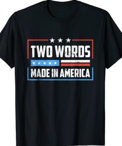 Two Words Made In America Funny Shirts