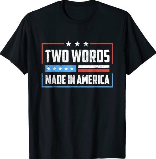 Two Words Made In America Funny Shirts