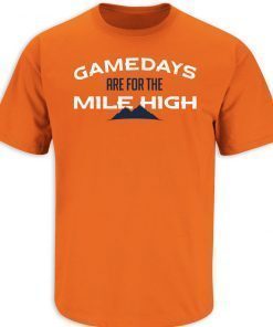 Gamedays Are For The Mile High Denver Football TShirt