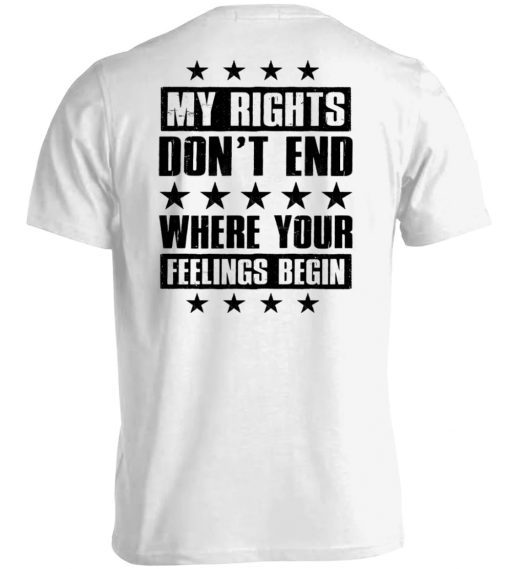 My Rights Don't End Where Your Feelings Begin Classic Shirts