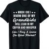 When I Die I Know One Of My Grandkids Gift Shirts