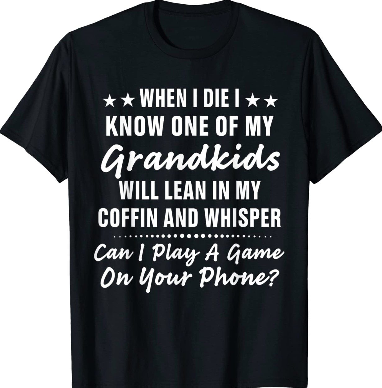 When I Die I Know One Of My Grandkids Gift Shirts